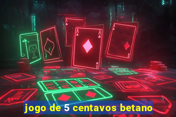 jogo de 5 centavos betano